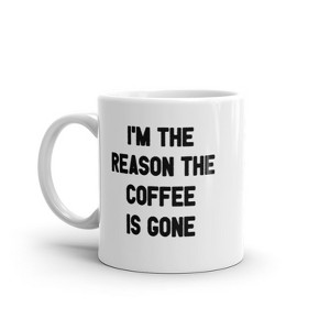 Crazy Dog T-Shirts Im The Reason The Coffee Is Gone Mug Funny Caffeine Lovers Text Graphic Novelty Coffee Cup-11oz - 1 of 4
