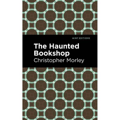 The Haunted Bookshop - (Mint Editions) by  Christopher Morley (Paperback)