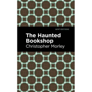 The Haunted Bookshop - (Mint Editions (Crime, Thrillers and Detective Work)) by  Christopher Morley (Paperback) - 1 of 1
