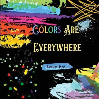 Colors Are Everywhere - by  Shakyra Washington (Paperback)