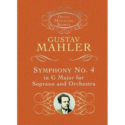  Symphony No. 4 in G Major for Soprano and Orchestra - (Dover Miniature Scores) by  Gustav Mahler (Paperback) 