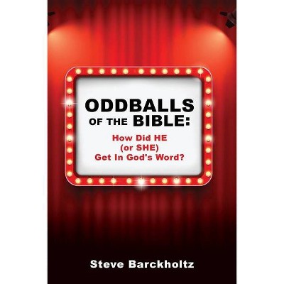 Oddballs of the Bible - by  Steve Barckholtz (Paperback)