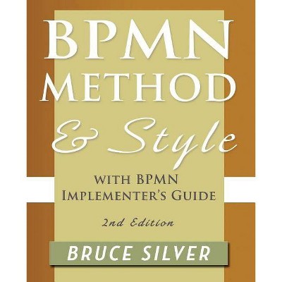 Bpmn Method and Style, 2nd Edition, with Bpmn Implementer's Guide - by  Bruce Silver (Paperback)