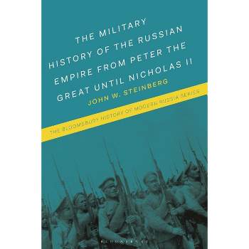 The Military History of the Russian Empire from Peter the Great Until Nicholas II - (Bloomsbury History of Modern Russia) by  John W Steinberg