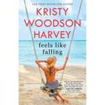 Feels Like Falling - By Kristy Woodson Harvey ( Paperback )