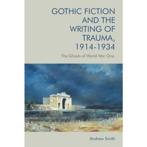 Gothic Fiction and the Writing of Trauma, 1914-1934 - by Andrew Smith - 1 of 1