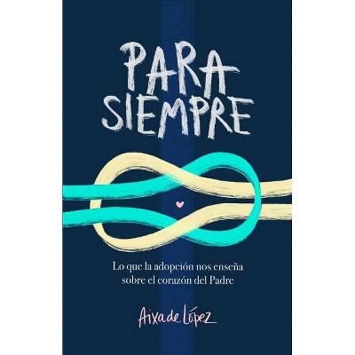 Para Siempre - by  Aixa de López (Paperback)