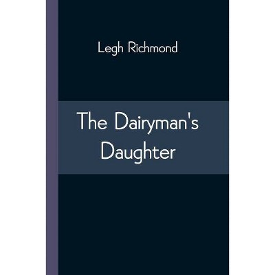 The Dairyman's Daughter - by  Legh Richmond (Paperback)