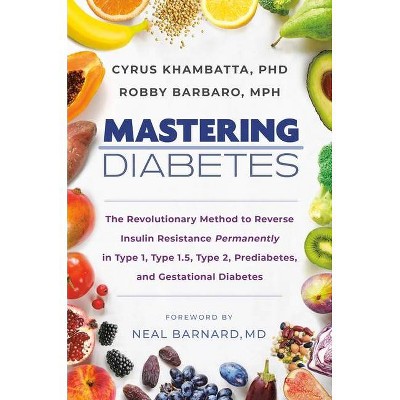 Mastering Diabetes - by  Cyrus Khambatta & Robby Barbaro (Hardcover)