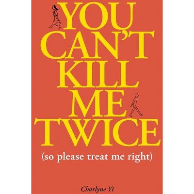 You Can't Kill Me Twice - by  Charlyne Yi (Paperback)