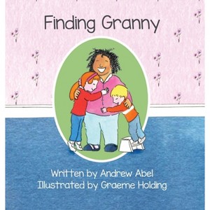 Finding Granny - by  Andrew Robert Abel (Hardcover) - 1 of 1