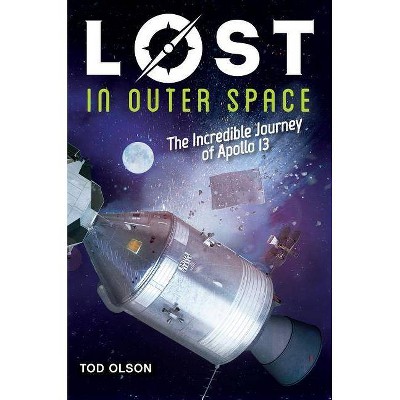 Lost in Outer Space: The Incredible Journey of Apollo 13 (Lost #2), 2 - by  Tod Olson (Hardcover)