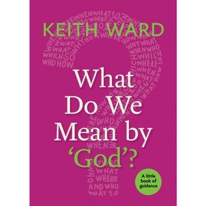 What Do We Mean by 'God'? - (Little Books of Guidance) by  Keith Ward (Paperback) - 1 of 1