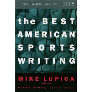 The Best American Sports Writing 2005 - by  Mike Lupica & Glenn Stout (Paperback) - 1 of 1