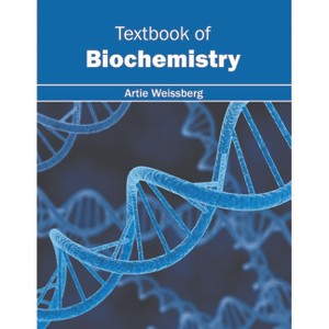 Textbook of Biochemistry - by  Artie Weissberg (Hardcover) - 1 of 1