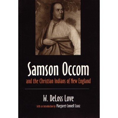 Samson Occom and the Christian Indians of New England - (Iroquois and Their Neighbors) by  W Deloss Love (Paperback)