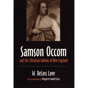 Samson Occom and the Christian Indians of New England - (Iroquois and Their Neighbors) by  W Deloss Love (Paperback) - 1 of 1