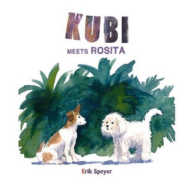 Kubi Meets Rosita - by  Erik Speyer (Hardcover)