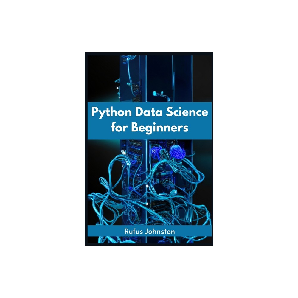 Python Data Science for Beginners - by Rufus Johnston (Paperback)