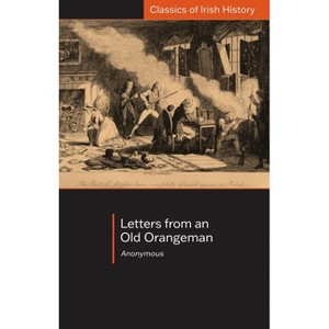 Letters from an Old Orangeman - (Classics of Irish History) by  Marc Muholland (Paperback) - 1 of 1