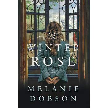 The Winter Rose - by  Melanie Dobson (Paperback)