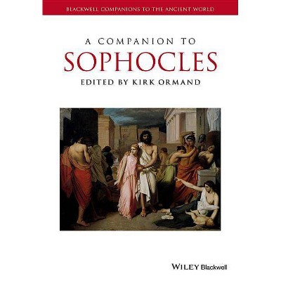 A Companion to Sophocles - (Blackwell Companions to the Ancient World) by  Kirk Ormand (Paperback)