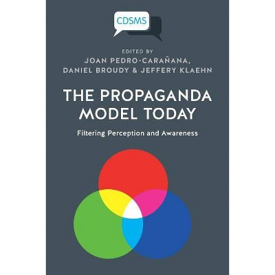 The Propaganda Model Today - (Critical Digital and Social Media Studies) by  Joan Pedro-Carañana & Daniel Broudy & Jeffery Klaehn (Paperback)