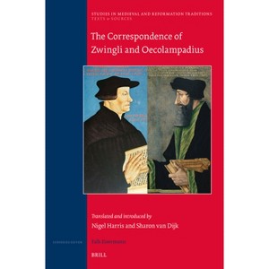 The Correspondence of Zwingli and Oecolampadius - (Studies in Medieval and Reformation Traditions) by  Nigel W Harris & Sharon Van Dijk (Hardcover) - 1 of 1