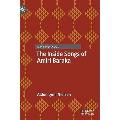 The Inside Songs of Amiri Baraka - (Palgrave Studies in Music and Literature) by  Aldon Lynn Nielsen (Hardcover)