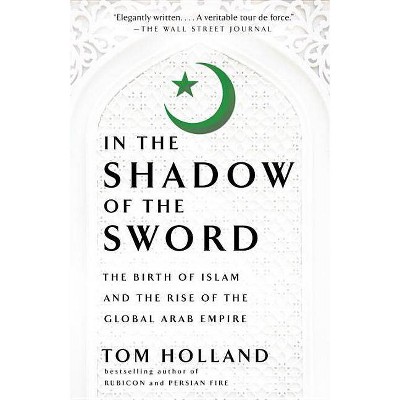 In the Shadow of the Sword - by  Tom Holland (Paperback)