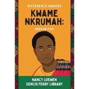 Kwame Nkrumah - (Difference Makers) by  Nancy Loewen (Paperback) - 1 of 1