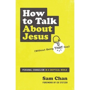How to Talk about Jesus (Without Being That Guy) - by  Sam Chan (Paperback) - 1 of 1