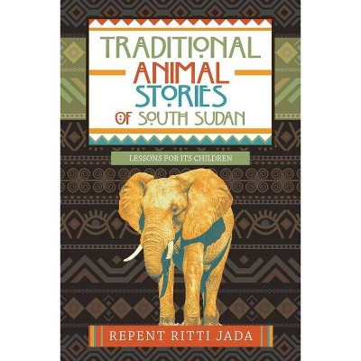 Traditional Animal Stories of South Sudan - by  Repent Ritti Jada (Paperback)