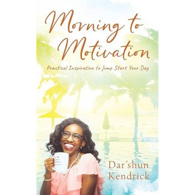 Morning to Motivation - by  Dar'shun Kendrick (Paperback)