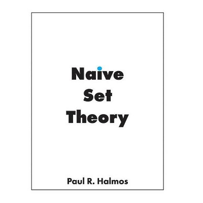 Naive Set Theory - by  Paul R Halmos (Hardcover)