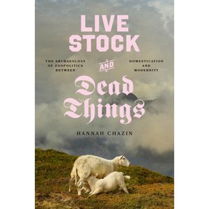 Live Stock and Dead Things - (Animal Lives) by  Hannah Chazin (Paperback) - 1 of 1