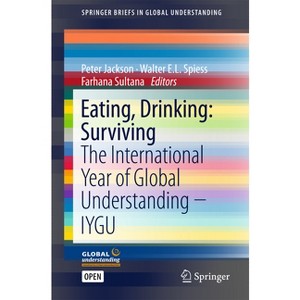 Eating, Drinking: Surviving - (Springerbriefs in Global Understanding) by  Peter Jackson & Walter E L Spiess & Farhana Sultana (Paperback) - 1 of 1
