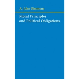 Moral Principles and Political Obligations - by  A John Simmons (Paperback) - 1 of 1