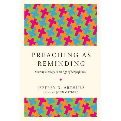 Preaching as Reminding - by  Jeffrey D Arthurs (Paperback)