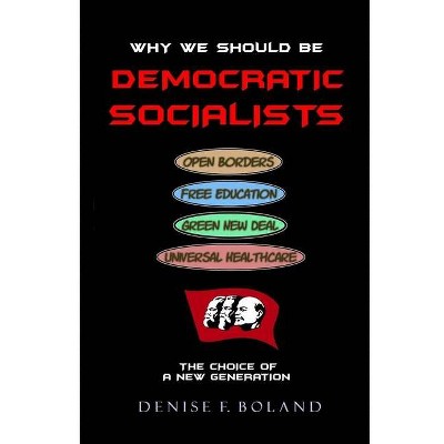 Why We Should Be Democratic Socialists - by  Denise Boland (Paperback)