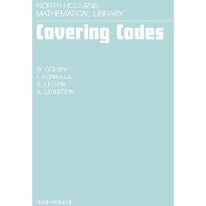 Covering Codes - (North-Holland Mathematical Library) by  G Cohen & I Honkala & S Litsyn & A Lobstein (Hardcover) - 1 of 1