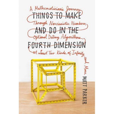 Things to Make and Do in the Fourth Dimension - by  Matt Parker (Paperback)