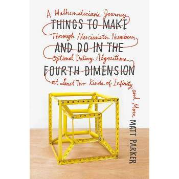 Things to Make and Do in the Fourth Dimension - by  Matt Parker (Paperback)