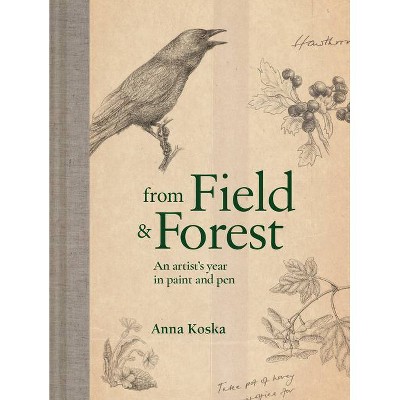 From Field & Forest - by  Anna Koska (Hardcover)