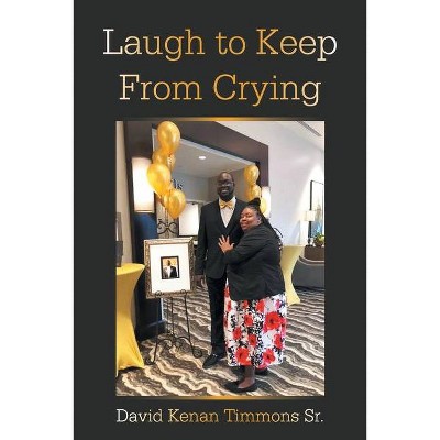 Laugh to Keep from Crying - by  David Kenan Timmons (Paperback)