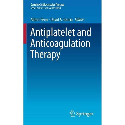 Antiplatelet and Anticoagulation Therapy - (Current Cardiovascular Therapy) by  Albert Ferro & David A Garcia (Paperback)