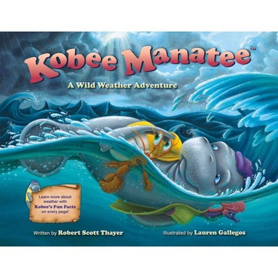 Kobee Manatee: A Wild Weather Adventure - by  Robert Scott Thayer (Hardcover)