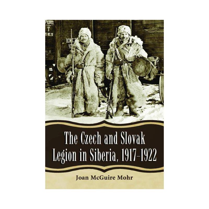 Czech and Slovak Legion in Siberia, 1917-1922 - by  Joan McGuire Mohr (Paperback), 1 of 2