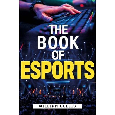 The Book of Esports - by  William Collis (Hardcover)