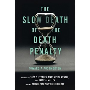 The Slow Death of the Death Penalty - by  Todd C Peppers & Jamie Almallen & Mary Welek Atwell (Hardcover) - 1 of 1